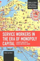 Service Workers in the Era of Monopoly Capital: A Marxist Analysis of Service and Retail Labour hind ja info | Ajalooraamatud | kaup24.ee