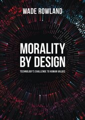 Morality by Design - Technology's Challenge to Human Values цена и информация | Исторические книги | kaup24.ee