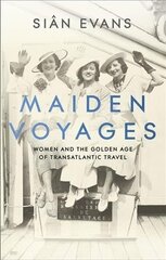 Maiden Voyages: women and the Golden Age of transatlantic travel цена и информация | Исторические книги | kaup24.ee