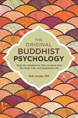 The Original Buddhist Psychology: What the Abhidharma Tells Us About How We Think, Feel, and Experience Life hind ja info | Usukirjandus, religioossed raamatud | kaup24.ee