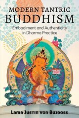 Modern Tantric Buddhism: Embodiment and Authenticity in Dharma Practice hind ja info | Usukirjandus, religioossed raamatud | kaup24.ee