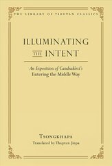 Illuminating the Intent: An Exposition of Candrakirti's Entering the Middle Way цена и информация | Духовная литература | kaup24.ee