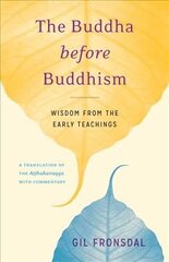 The Buddha before Buddhism: Wisdom from the Early Teachings hind ja info | Usukirjandus, religioossed raamatud | kaup24.ee