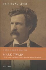 Mark Twain: Preacher, Prophet, and Social Philosopher цена и информация | Духовная литература | kaup24.ee
