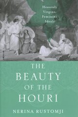 The Beauty of the Houri: Heavenly Virgins, Feminine Ideals hind ja info | Usukirjandus, religioossed raamatud | kaup24.ee