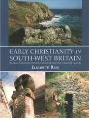 Early Christianity in South-West Britain: Wessex, Somerset, Devon, Cornwall and the Channel Islands hind ja info | Usukirjandus, religioossed raamatud | kaup24.ee