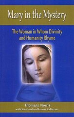 Mary in the Mystery: The Woman in Whom Divinity and Humanity Rhyme цена и информация | Духовная литература | kaup24.ee
