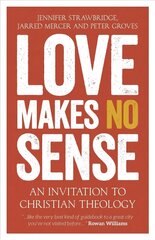 Love Makes No Sense: An Invitation to Christian Theology hind ja info | Usukirjandus, religioossed raamatud | kaup24.ee