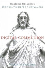 Digital Communion: Marshall McLuhan's Spiritual Vision for a Virtual Age hind ja info | Usukirjandus, religioossed raamatud | kaup24.ee