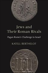 Jews and Their Roman Rivals: Pagan Rome's Challenge to Israel цена и информация | Духовная литература | kaup24.ee