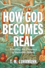 How God Becomes Real: Kindling the Presence of Invisible Others цена и информация | Духовная литература | kaup24.ee