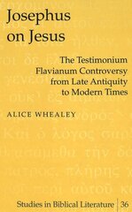 Josephus on Jesus: The Testimonium Flavianum Controversy from Late Antiquity to Modern Times hind ja info | Usukirjandus, religioossed raamatud | kaup24.ee