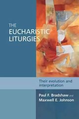 The Eucharistic Liturgies: Their Evolution And Interpretation hind ja info | Usukirjandus, religioossed raamatud | kaup24.ee