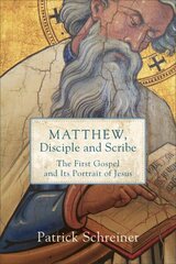 Matthew, Disciple and Scribe: The First Gospel and Its Portrait of Jesus hind ja info | Usukirjandus, religioossed raamatud | kaup24.ee