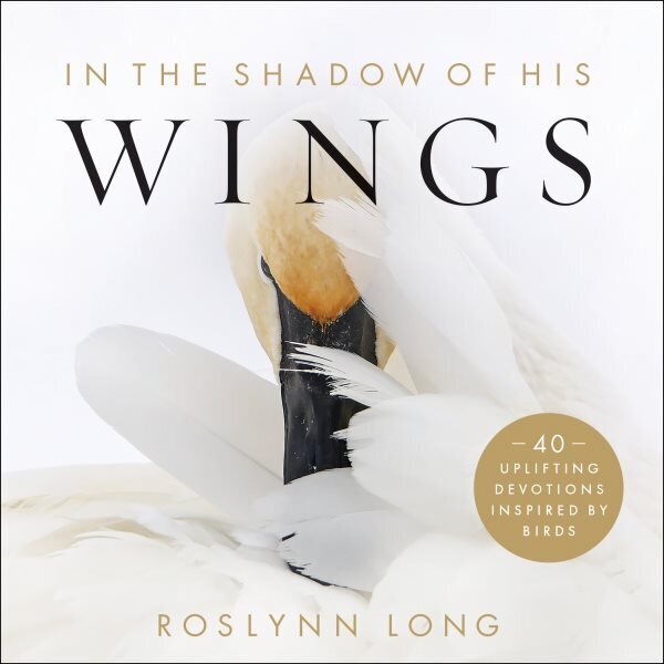 In the Shadow of His Wings 40 Uplifting Devotions Inspired by Birds hind ja info | Usukirjandus, religioossed raamatud | kaup24.ee