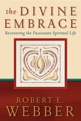 The Divine Embrace Recovering the Passionate Spiritual Life hind ja info | Usukirjandus, religioossed raamatud | kaup24.ee