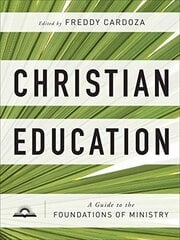 Christian Education A Guide to the Foundations of Ministry цена и информация | Духовная литература | kaup24.ee