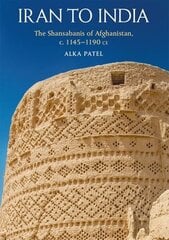Iran to India: The Shansab?n?s of Afghanistan, c. 1145-1190 Ce цена и информация | Духовная литература | kaup24.ee