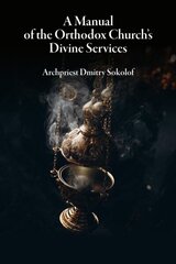 Manual of the Orthodox Church's Divine Services цена и информация | Духовная литература | kaup24.ee