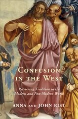 Confusion in the West: Retrieving Tradition in the Modern and Post-Modern World цена и информация | Духовная литература | kaup24.ee