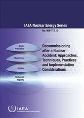 Decommissioning after a Nuclear Accident: Approaches, Techniques, Practices and Implementation Considerations hind ja info | Ühiskonnateemalised raamatud | kaup24.ee