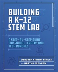 Building a K-12 STEM Lab: A Step-by-Step Guide for School Leaders and Tech Coaches hind ja info | Ühiskonnateemalised raamatud | kaup24.ee