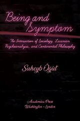 Being and Symptom: The Intersection of Sociology, Lacanian Psychoanalysis, and Continental Philosophy hind ja info | Ühiskonnateemalised raamatud | kaup24.ee