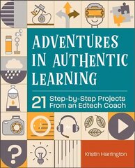 Adventures in Authentic Learning: 18 Step-by-Step Projects From an Edtech Coach hind ja info | Ühiskonnateemalised raamatud | kaup24.ee