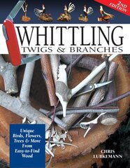 Whittling Twigs & Branches: Unique Birds, Flowers, Trees & More from Easy-to-Find Wood, 2nd. edition hind ja info | Ühiskonnateemalised raamatud | kaup24.ee