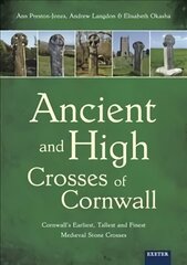 Ancient and High Crosses of Cornwall: Cornwall's Earliest, Tallest and Finest Medieval Stone Crosses hind ja info | Usukirjandus, religioossed raamatud | kaup24.ee