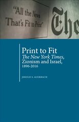 Print to Fit: The New York Times, Zionism and Israel (1896-2016) цена и информация | Книги по социальным наукам | kaup24.ee