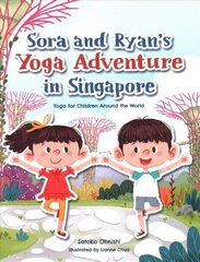 Sora and Ryan's Yoga Adventure in Singapore: Yoga for Children Around the World цена и информация | Книги для малышей | kaup24.ee