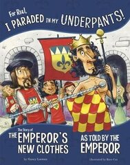 For Real, I Paraded in My Underpants!: The Story of the Emperors New Clothes as Told by the Emperor цена и информация | Книги для малышей | kaup24.ee