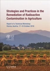 Strategies and Practices in the Remediation of Radioactive Contamination in Agriculture: Report of a Technical Workshop Held in Vienna, Austria, 1718 October 2016 цена и информация | Книги по социальным наукам | kaup24.ee