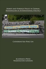 Sports and Foreign Policy in Taiwan: Nationalism in International Politics hind ja info | Ühiskonnateemalised raamatud | kaup24.ee