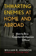 Thwarting Enemies at Home and Abroad: How to Be a Counterintelligence Officer hind ja info | Ühiskonnateemalised raamatud | kaup24.ee