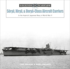 Sry, Hiry, and Unry-Class Aircraft Carriers: In the Imperial Japanese Navy during World War II hind ja info | Ühiskonnateemalised raamatud | kaup24.ee