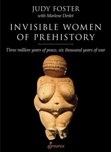 Invisible Women of Prehistory: Three Million Years of Peace, Six Thousand Years of War цена и информация | Ühiskonnateemalised raamatud | kaup24.ee