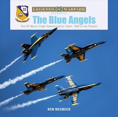 The Blue Angels: The US Navy's Flight Demonstration Team, 1946 to the Present hind ja info | Ühiskonnateemalised raamatud | kaup24.ee