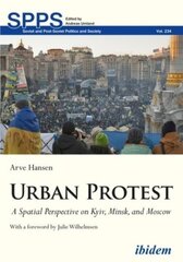 Urban Protest: A Spatial Perspective on Kyiv, Minsk, and Moscow hind ja info | Ühiskonnateemalised raamatud | kaup24.ee