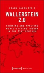 Wallerstein 2.0: Thinking and Applying World-Systems Theory in the Twenty-First Century hind ja info | Ühiskonnateemalised raamatud | kaup24.ee