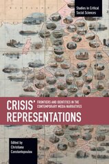 Crisis Representations: Frontiers and Identities in the Contemporary Media Narratives hind ja info | Ühiskonnateemalised raamatud | kaup24.ee