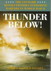 Thunder Below!: The USS Barb Revolutionizes Submarine Warfare in World War II hind ja info | Ühiskonnateemalised raamatud | kaup24.ee
