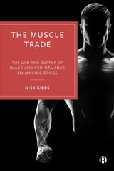 Muscle Trade: The Use and Supply of Image and Performance Enhancing Drugs цена и информация | Книги по социальным наукам | kaup24.ee