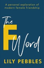 The F Word: A personal exploration of modern female friendship hind ja info | Ühiskonnateemalised raamatud | kaup24.ee