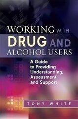 Working with Drug and Alcohol Users: A Guide to Providing Understanding, Assessment and Support hind ja info | Ühiskonnateemalised raamatud | kaup24.ee