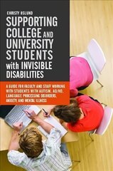 Supporting College and University Students with Invisible Disabilities: A Guide for Faculty and Staff Working with Students with Autism, AD/HD, Language Processing Disorders, Anxiety, and Mental Illness цена и информация | Книги по социальным наукам | kaup24.ee
