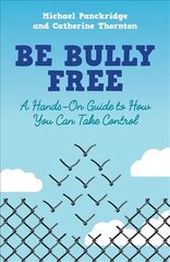 Be Bully Free: A Hands-On Guide to How You Can Take Control цена и информация | Книги по социальным наукам | kaup24.ee