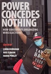 Power Concedes Nothing: How Grassroots Organizing Wins Elections цена и информация | Книги по социальным наукам | kaup24.ee