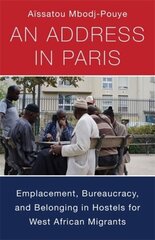 Address in Paris: Emplacement, Bureaucracy, and Belonging in Hostels for West African Migrants цена и информация | Книги по социальным наукам | kaup24.ee